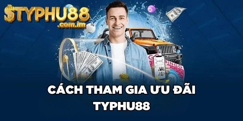 Cách Nhận Khuyến Mãi Typhu88